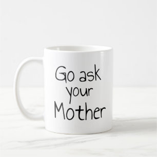Go Ask Your Mother Mug