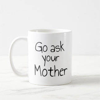 Go Ask Your Mother Mug