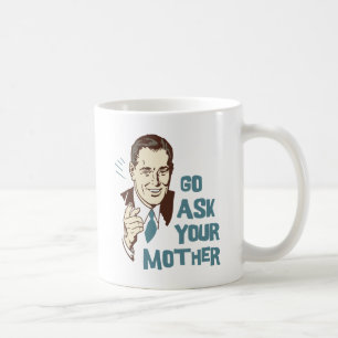 Go Ask Your Mother Mug for Dad