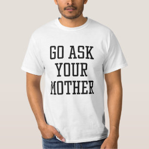 Go Ask Your Mother T-Shirt