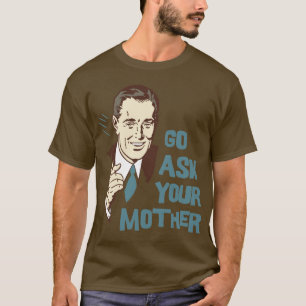 Go Ask Your Mother T-Shirt for Dad