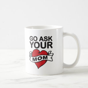 Go ask your mum coffee mug