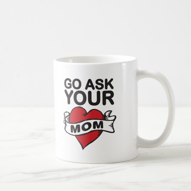 Go ask your mum coffee mug (Right)