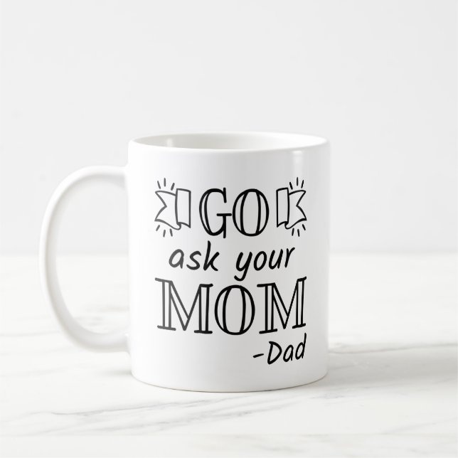 Go Ask Your Mum - Dad Coffee Mug (Left)