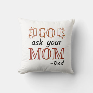 Go Ask Your Mum - Dad Cushion
