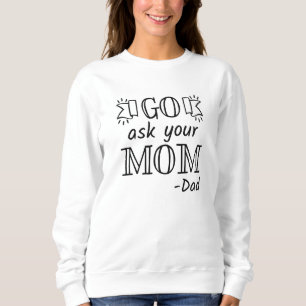 Go Ask Your Mum - Dad Sweatshirt