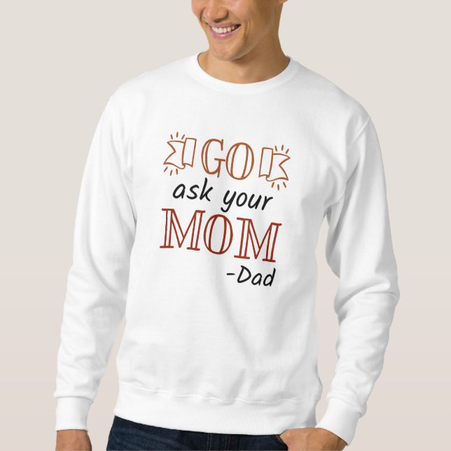 Go Ask Your Mum - Dad Sweatshirt (Front)