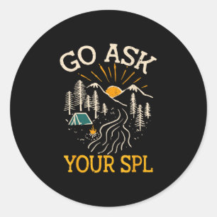 Go ask your spl mountain hiking campfire camping  classic round sticker