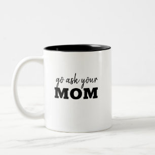 Go ask you're Dad Funny Fathers Day Humour Two-Tone Coffee Mug