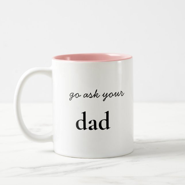 Go ask you're Dad Funny Mum Two-Tone Coffee Mug (Left)