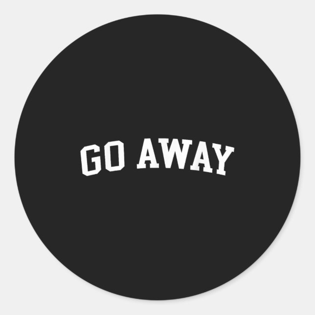 Go Away  Classic Round Sticker (Front)