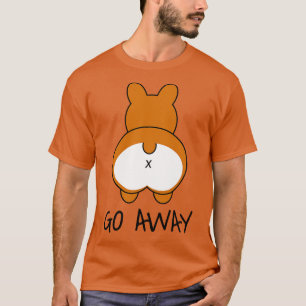 Go Away Corgi Butt T-Shirt