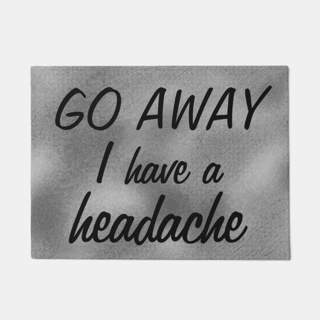 GO AWAY I have a headache Rude Grey Doormat (Front)