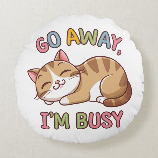 Go away, I'm busy Round Cushion (Front)