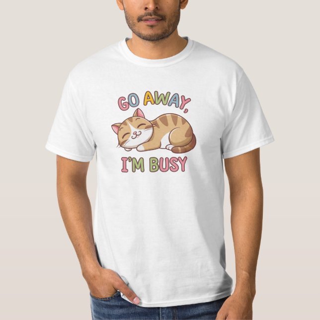 Go away, I'm busy T-Shirt (Front)