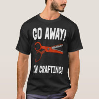 Go-Away I'm Crafting - Crafting Sayings