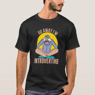 Go Away I'm Introverting  Social Geek Introvert T-Shirt