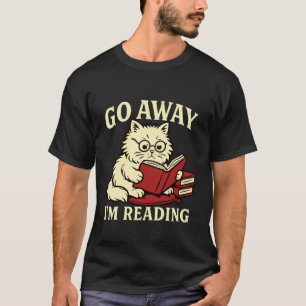 Go Away I'm Reading Cute Nerdy Cat Book Lover T-Shirt