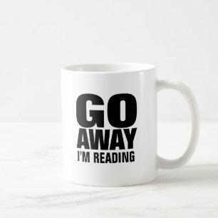 Go Away, I'm Reading Funny Coffee Mugs