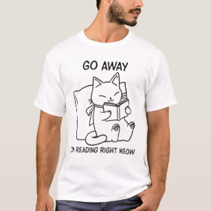 Go Away I'm Reading Right Meow Cat Lovers Funny T-Shirt