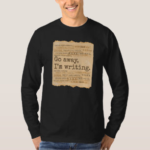 GO AWAY I'M WRITING Books Write Writer parchment T-Shirt