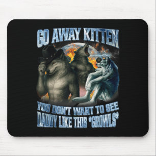 Go Away Kitten Daddy Like Funny Alpha Wolf Werewol Mouse Mat