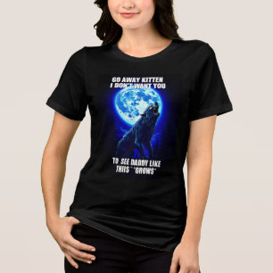 Go Away Kitten I Don't Want You To See Daddy Like Tri-Blend Shirt