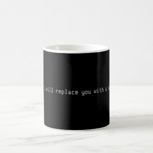Go Away Or I Will Replace You Mug