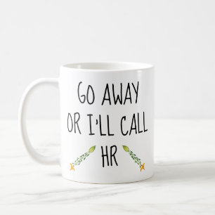 Go Away Or I'll Call HR Office Work funny Humour Coffee Mug