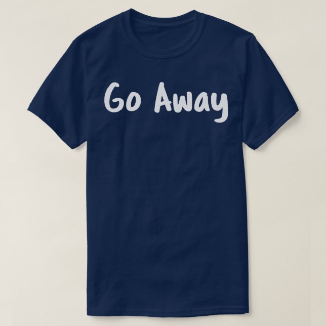 Go Away T-Shirt (Design Front)