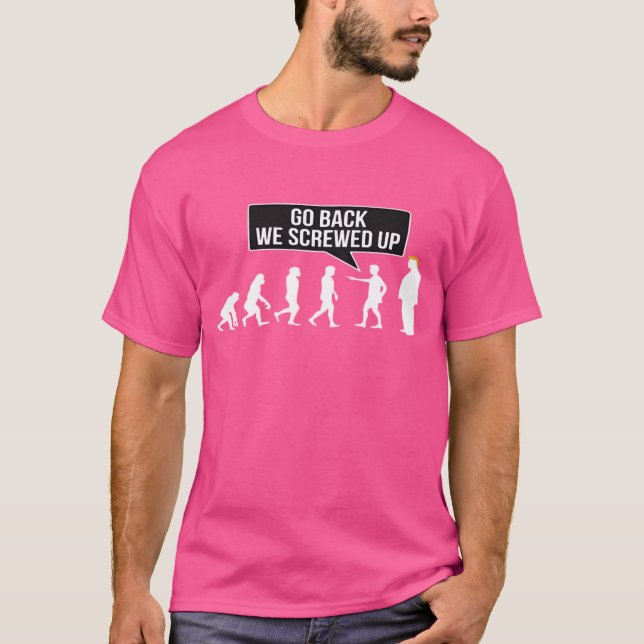 GO BACK WE SCREWED UP T-Shirt (Front)