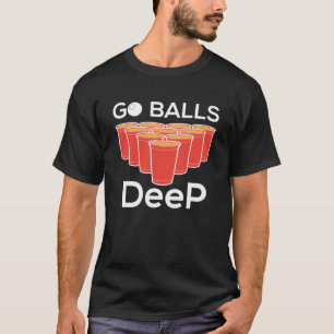 Go Balls Deep I Beer Ping Pong Table Tennis T-Shirt