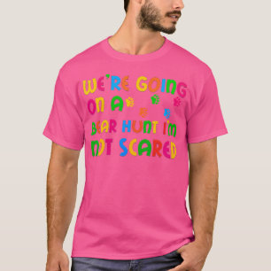 Go Bear Hunting I'M Not Afraid Of T-Shirt