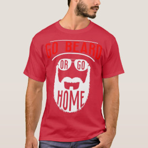 Go Beard Or Go Home 11 T-Shirt