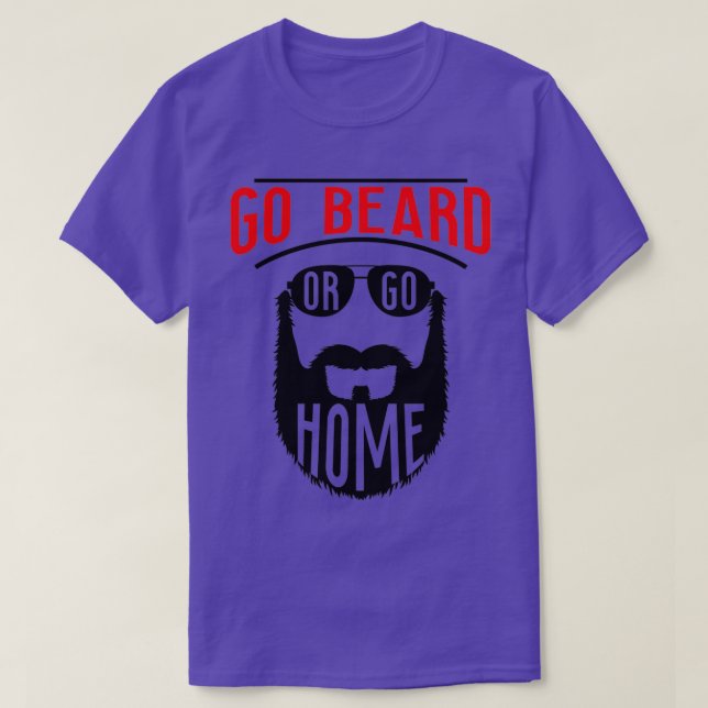Go Beard Or Go Home 13 T-Shirt (Design Front)