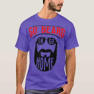 Go Beard Or Go Home 13 T-Shirt