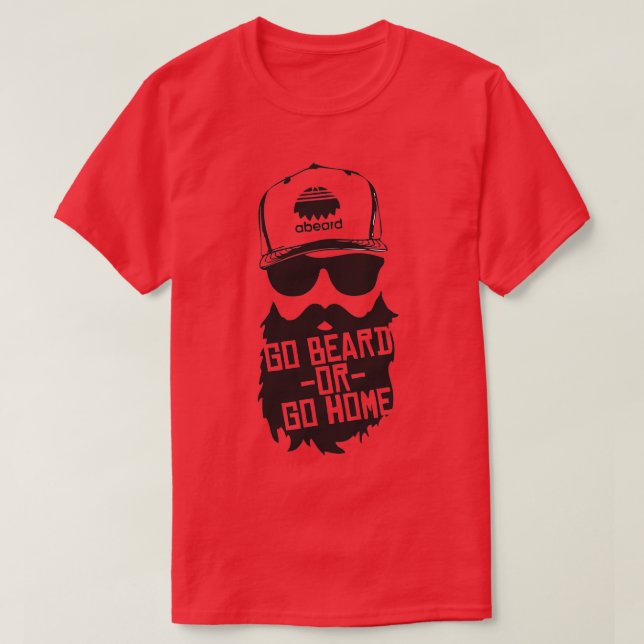 Go Beard Or Go Home 3 T-Shirt (Design Front)