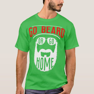 Go Beard Or Go Home 5 T-Shirt