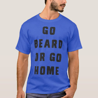 Go beard or go home 8 T-Shirt