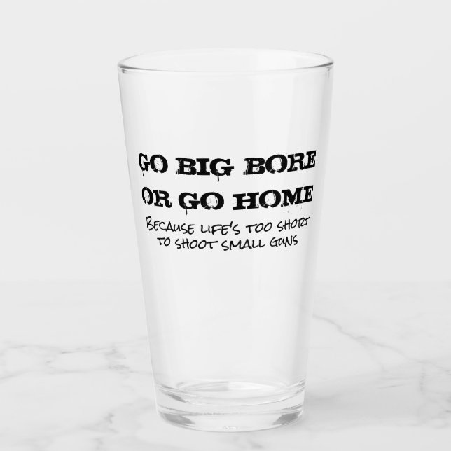 Go Big Bore or Go Home Pint Glass (Front)