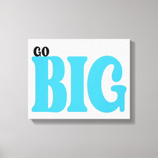 Go Big Motivational Quote Canvas Print (Front)