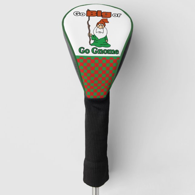 Go Big or Go Gnome, Cute, Funny, Risk-Taking Golf Head Cover (Front)