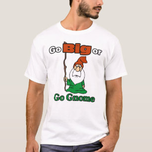 Go Big or Go Gnome, Cute, Funny, Risk Taking T-Shirt