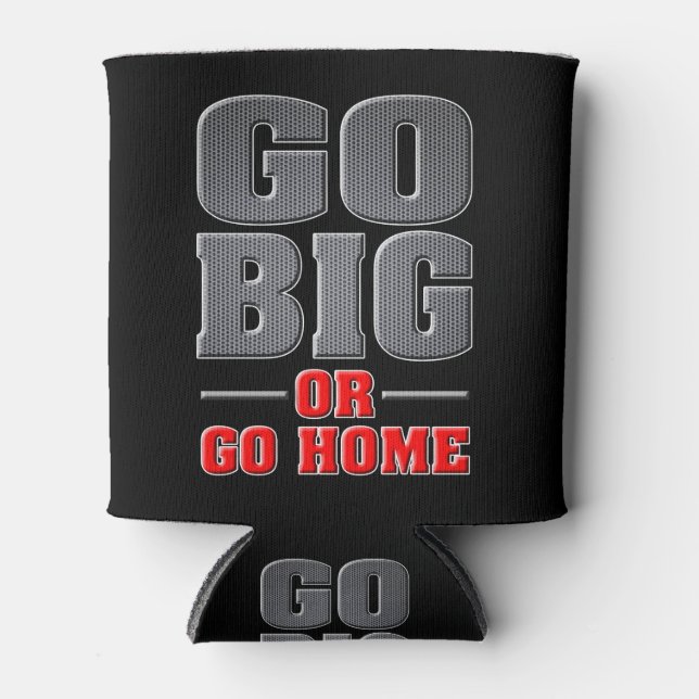 Go Big or Go Home Can Cooler (Front)