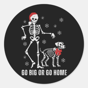 Go Big Or Go Home Funny Skeleton And Dog Christmas Classic Round Sticker