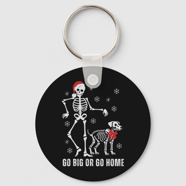Go Big Or Go Home Funny Skeleton And Dog Christmas Key Ring (Front)