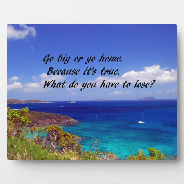 Go Big or go home go for the gusto Plaque (Front)
