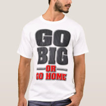 Go Big or Go Home (Light Shirt Version)