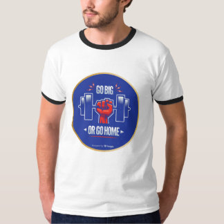 Go big or go home T-Shirt
