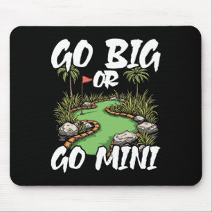 Go Big Or Go Mini Mini Golf Mouse Mat
